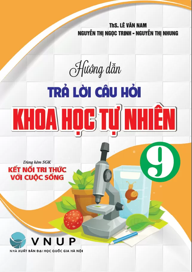 HƯỚNG DẪN TRẢ LỜI CÂU HỎI KHOA HỌC TỰ NHIÊN LỚP 9 (Dùng kèm SGK Kết nối tri thức)